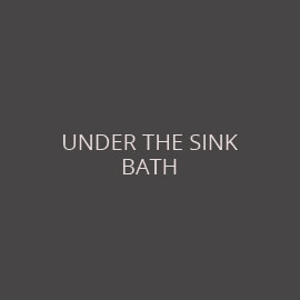 UNDER THE SINK BATH
